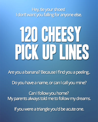 120+ Hilarious Cheesy Pick-Up Lines That Will Make Your Crush Smile